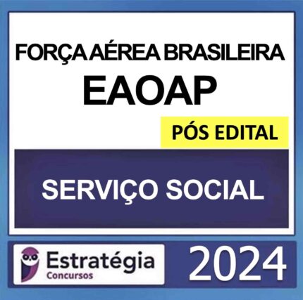 RATEIO FORÇA AEREA BRASILEIRA – FAB (EAOAP) – PÓS EDITAL (SERVIÇO SOCIAL) ESTRATÉGIA 2024