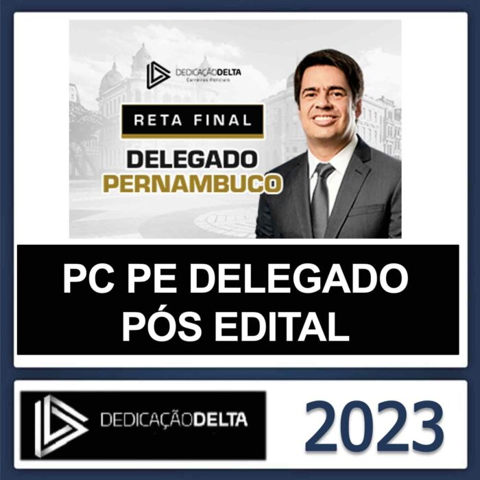 PC PE DELEGADO RETA FINAL – (POLICIA CIVIL DE PERNAMBUCO) – DEDICAÇÃO DELTA PÓS EDITAL 2023