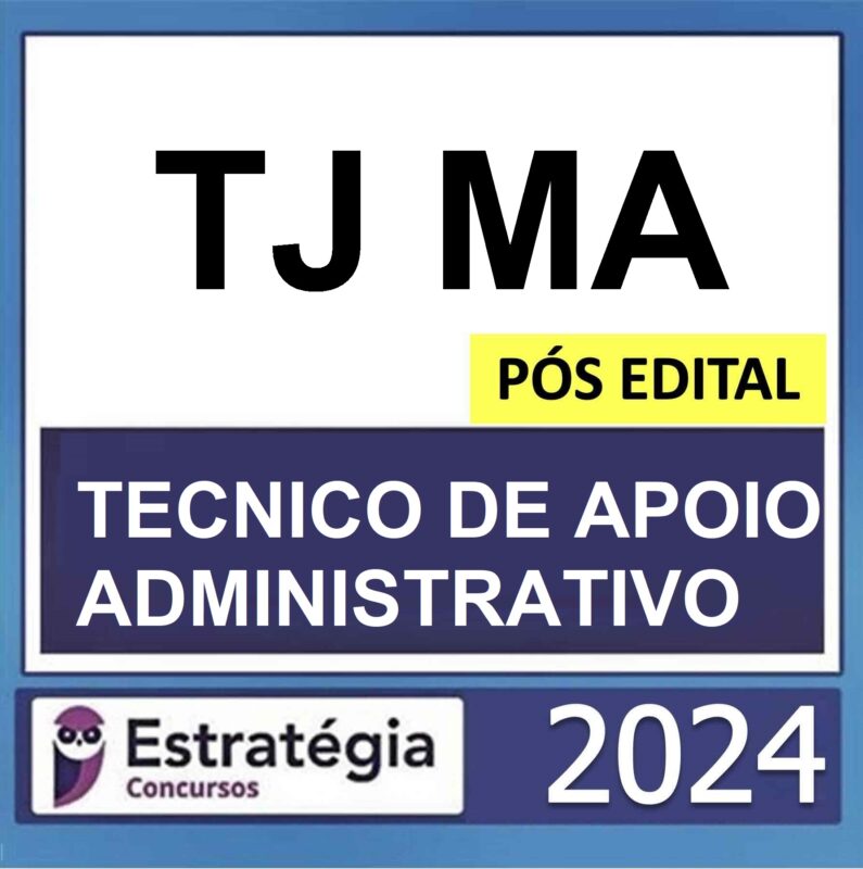 RATEIO TJ MA – PÓS EDITAL – (TECNICO JUDICIARIO - TECNICO DE APOIO ADMINISTRATIVO ) – ESTRATÉGIA 2024