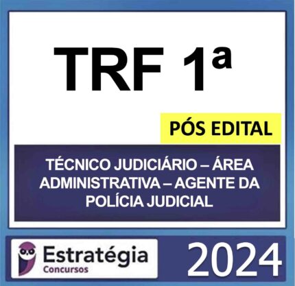 Rateio TRF 1 Técnico Judiciário Área Administrativa Agente da Polícia Judicial Pós Edital Estratégia 2024