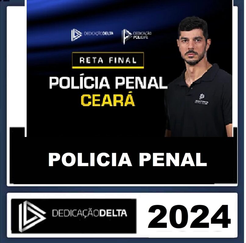 RATEIO POLÍCIA PENAL DO CEARÁ - PP CE - RETA FINAL - PÓS EDITAL - DEDICAÇÃO DELTA - 2024