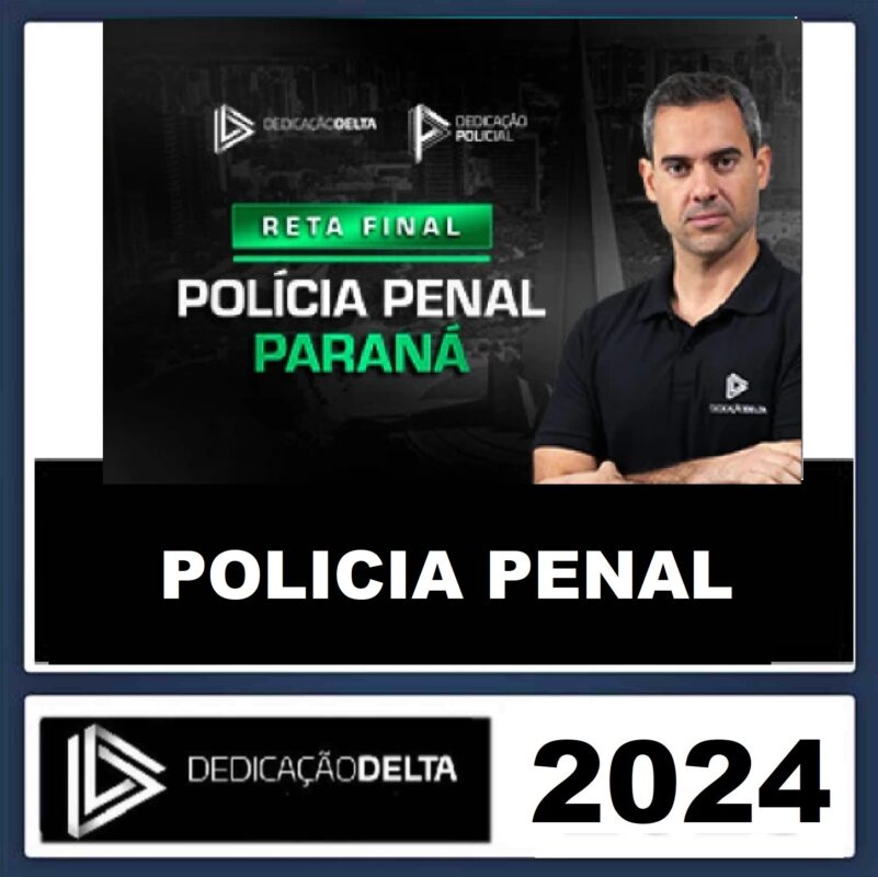 RATEIO POLÍCIA PENAL DO PARANÁ - PP PR - RETA FINAL - PÓS EDITAL - DEDICAÇÃO DELTA - 2024