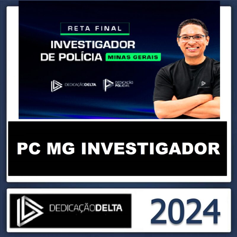 RATEIO PC MG INVESTIGADOR – RETA FINAL POLÍCIA MINAS GERAIS – PÓS EDITAL – DEDICAÇÃO DELTA 2024